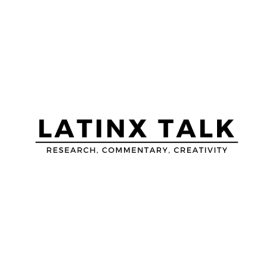 Black text reads "Latinx Talk" above a line. Black text below the line reads "Research. Commentary. Creativity."
